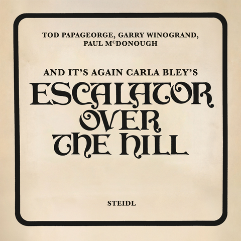 And It&rsquo;s Again: Carla Bley&rsquo;s Escalator Over the Hill - Tod Papageorge, Garry Winogrand, Paul McDonough