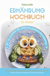 Kochbuch f&uuml;r Kinder! Gesundes Essen, das Kinder lieben werden. - Dagmar Schmidt