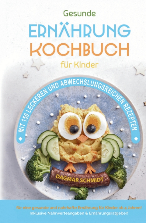 Kochbuch f&uuml;r Kinder! Gesundes Essen, das Kinder lieben werden. - Dagmar Schmidt
