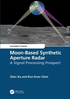 Moon-Based Synthetic Aperture Radar - Zhen Xu, Kun-Shan Chen