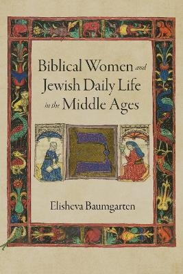 Biblical Women and Jewish Daily Life in the Middle Ages