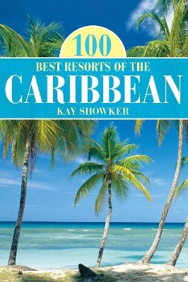 100 Best Resorts of the Caribbean - Kay Showker