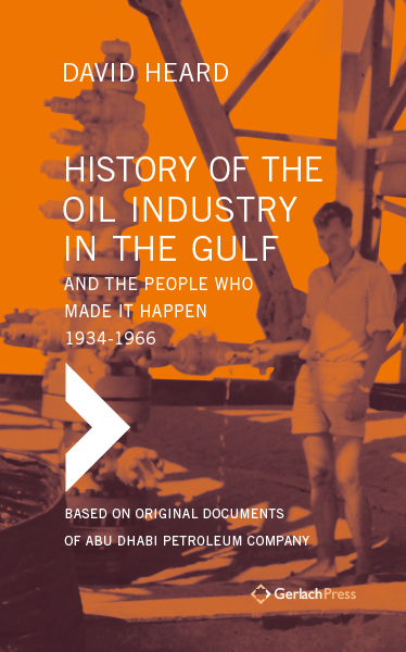 History of the Oil Industry in the Gulf And the People Who Made It Happen, 1934-1966 - David Heard