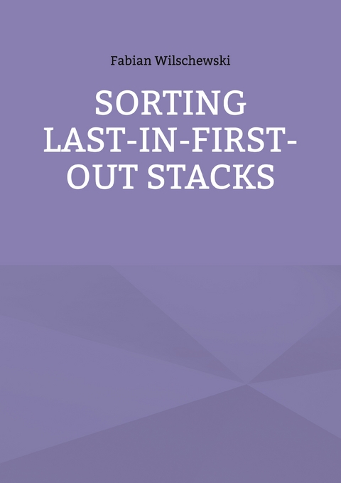 Sorting Last-In-First-Out Stacks - Fabian Wilschewski