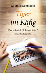 Tiger im K&auml;fig - Gabriele Schneider