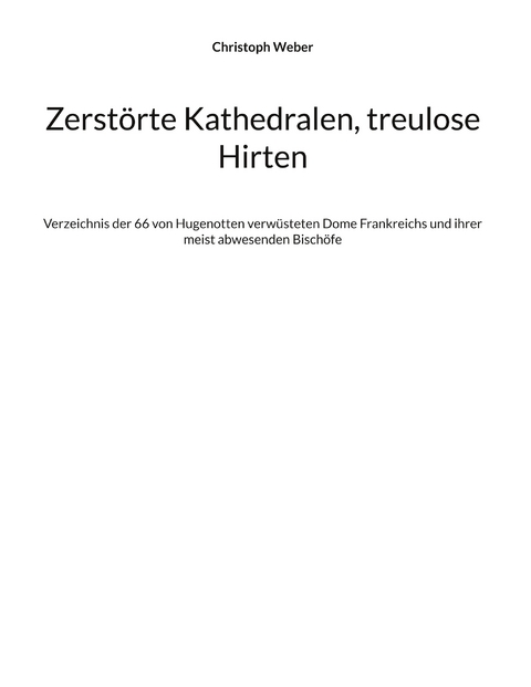 Zerst&ouml;rte Kathedralen, treulose Hirten - Christoph Weber