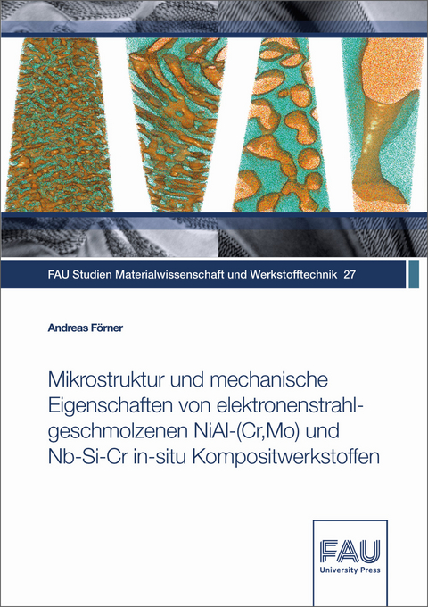 Mikrostruktur und mechanische Eigenschaften von elektronenstrahlgeschmolzenen NiAl-(Cr,Mo) und Nb-Si-Cr in-situ Kompositwerkstoffen - Andreas F&ouml;rner