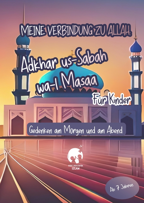 Meine Verbindung zu Allah: Adhkar us-Sabah wa l-Masaa f&uuml;r Kinder | Islamisches Heft f&uuml;r Bittgebete, Schutz, Segen, Frieden, Geschenkidee, Islamische Kinderb&uuml;cher - Amara Farah
