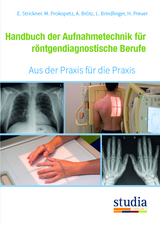 Handbuch der Aufnahmetechnik f&uuml;r r&ouml;ntgendiagnostische Berufe - Elisabeth Strickner, Martina Prokopetz