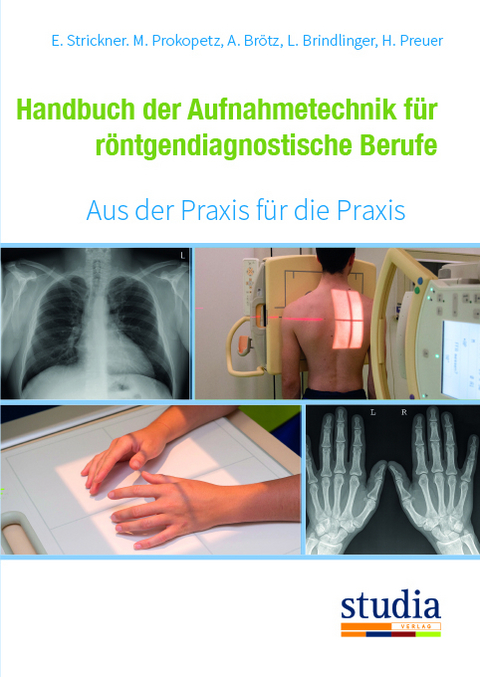 Handbuch der Aufnahmetechnik f&uuml;r r&ouml;ntgendiagnostische Berufe - Elisabeth Strickner, Martina Prokopetz
