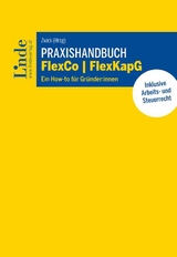 Praxishandbuch FlexCo | FlexKapG - Simina Alexandrescu, Matija Bernat, Rupert Elsner, Inka E&szlig;l, Felix Fuith, Melanie Feiler, Gottfried Gassner, Andreas Hable, Mona Holzgruber, Philipp Kapl, Vilma Kivilahti, Michael Kutschera, Christopher Marchel, Johanna M&uuml;ller, Angelika Pallwein-Pretter, Thomas Schirmer, Christoph Schober, Roswitha Seekirchner, Simona Shpilsky, Manuela Wenger, Christian Wimpissinger, Roman Zaufl, Ivanna-Yaryana Zinko, Christian Zwick