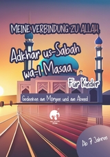 Meine Verbindung zu Allah: Adhkar us-Sabah wa l-Masaa f&uuml;r Kinder | Islamisches Heft f&uuml;r Bittgebete, Schutz, Segen, Frieden, Geschenkidee, Islamische Kinderb&uuml;cher - Amara Farah