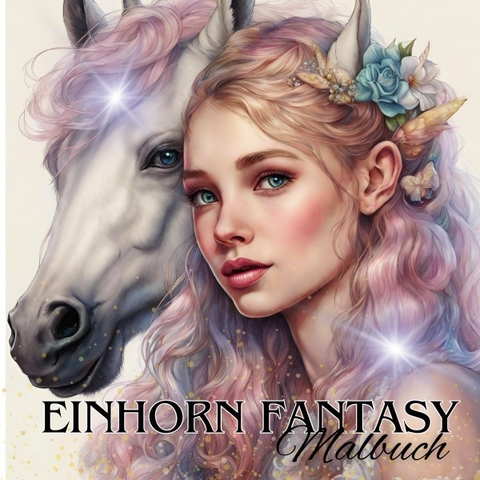 Das Einhorn Fantasy Malbuch Malspa&szlig; f&uuml;r Erwachsene Teenager Kinder ab 11 Einh&ouml;rner Tr&auml;umen und Entspannen Fantasie M&auml;rchenwelt Fabelwesen Waldmagie - Tarris Kidd