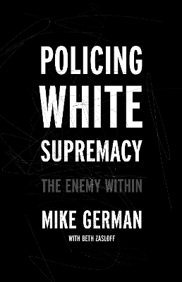 Policing White Supremacy - Mike German, Beth Zasloff