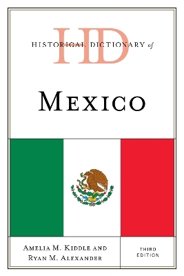 Historical Dictionary of Mexico - Amelia M. Kiddle, Ryan Alexander