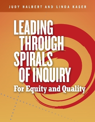 Leading Through Spirals of Inquiry - Judy Halbert, Linda Kaser