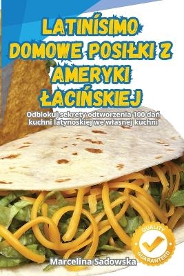 Latin&iacute;simo Domowe Posilki Z Ameryki LaciŃskiej -  Marcelina Sadowska