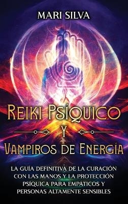 Reiki Ps&iacute;quico y Vampiros de Energ&iacute;a - Mari Silva