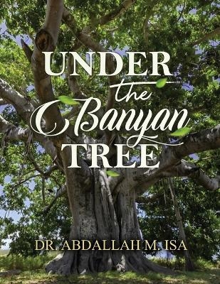 Under the Banyan Tree - Dr Abdallah M Isa