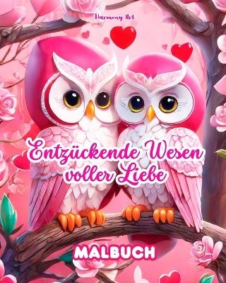 Entz&uuml;ckende Wesen voller Liebe Malbuch Quelle unendlicher Kreativit&auml;t Ideales Geschenk zum Valentinstag - Harmony Art