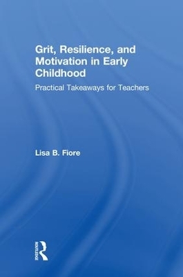 Grit, Resilience, and Motivation in Early Childhood - Lisa B. Fiore