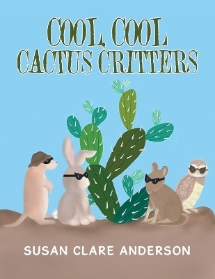 Cool, Cool Cactus Critters - Susan Clare Anderson