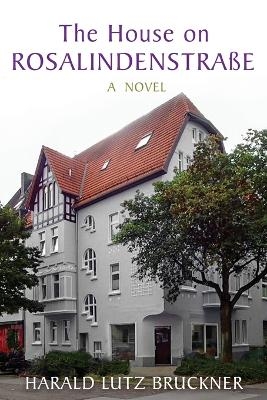 The House on Rosalindenstra&szlig;e - Harald Lutz Bruckner