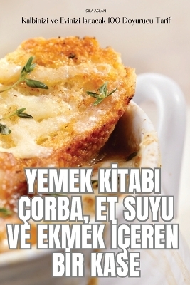 Yemek Kİtabi Çorba, Et Suyu Ve Ekmek İçeren Bİr Kase