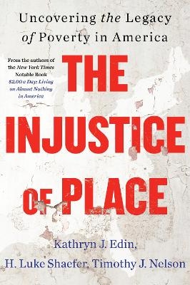 The Injustice of Place: Uncovering The Legacy Of Poverty In America - Kathryn J. Edin, H. Luke Shaefer