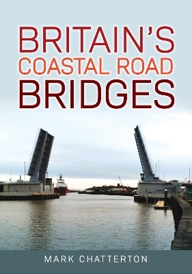 Britain's Coastal Road Bridges - Mark Chatterton