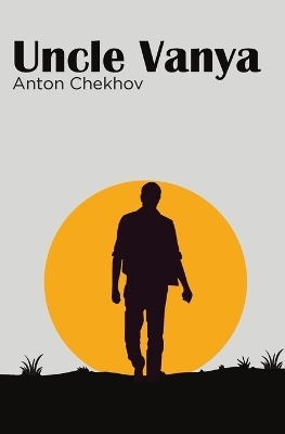 Uncle Vanya - Anton Chekhov