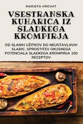 Vsestranska Kuharica Iz Sladkega Krompirja -  Marjeta Hrovat