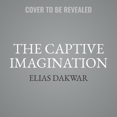 The Captive Imagination - Elias Dakwar