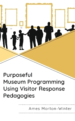 Purposeful Museum Programming Using Visitor Response Pedagogies - Ames Morton-Winter