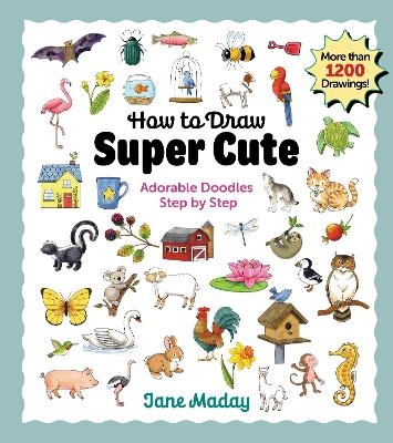 How to Draw Super Cute - Jane Maday