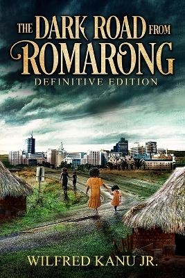 The Dark Road from Romarong - Wilfred Kanu  Jr