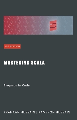 Mastering Scala - Kameron Hussain, Frahaan Hussain