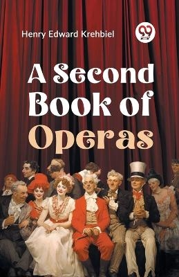 A Second Book of Operas - Henry Edward Krehbiel