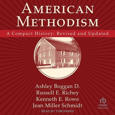 American Methodism - Kenneth E Rowe, Dr Russell E Richey, Jean Miller Schmidt, Ashley Boggan D