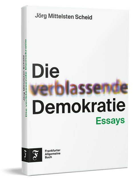Die verblassende Demokratie - J&ouml;rg Mittelsten Scheid