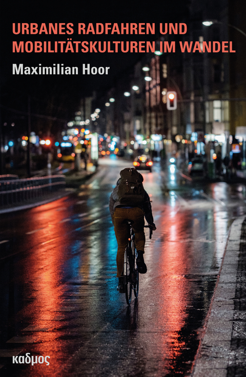 Urbanes Radfahren und Mobilit&auml;tskulturen im Wandel - Maximilian Hoor
