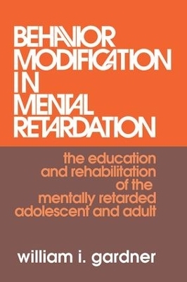 Behavior Modification in Mental Retardation - William Gardner