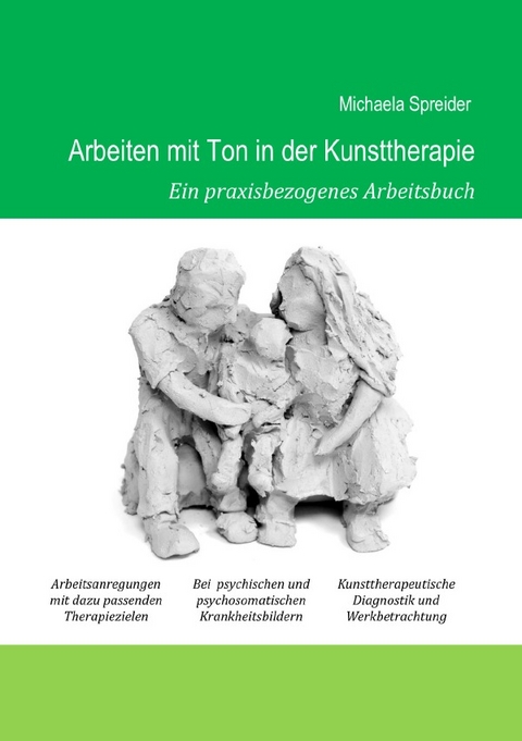 Arbeiten mit Ton in der Kunsttherapie - Michaela Spreider