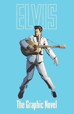 ELVIS: THE OFFICIAL GRAPHIC NOVEL DELUXE EDITION - Chris Miskiewicz