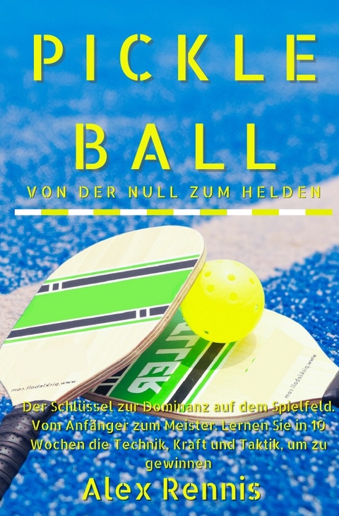 Pickleball Von der Null zum Helden - Alex Rennis