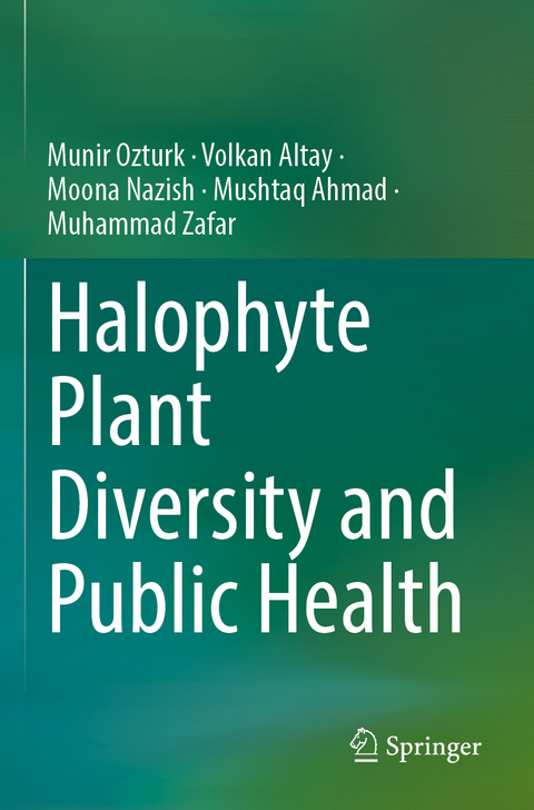 Halophyte Plant Diversity and Public Health - M&uuml;nir &Ouml;zt&uuml;rk, Volkan Altay, Moona Nazish, Mushtaq Ahmad, Muhammad Zafar