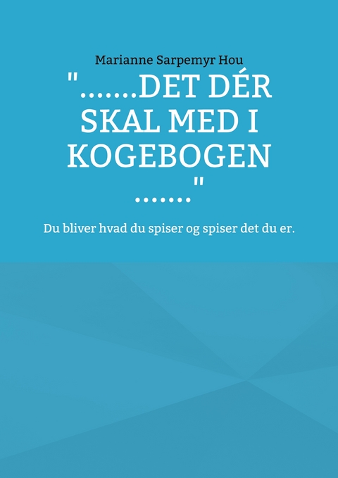 ".......det d&eacute;r skal med i kogebogen ......." - Marianne Sarpemyr Hou