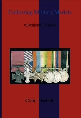 Collecting Military Medals - Colin Narbeth