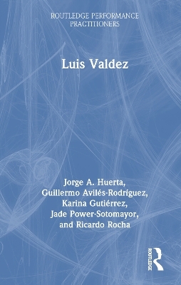 Luis Valdez - Jorge A. Huerta, Guillermo Avil&eacute;s-Rodr&iacute;guez, Karina Guti&eacute;rrez, Jade Power-Sotomayor, Ricardo Rocha