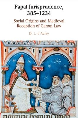 Papal Jurisprudence, 385&ndash;1234 - D. L. D'Avray